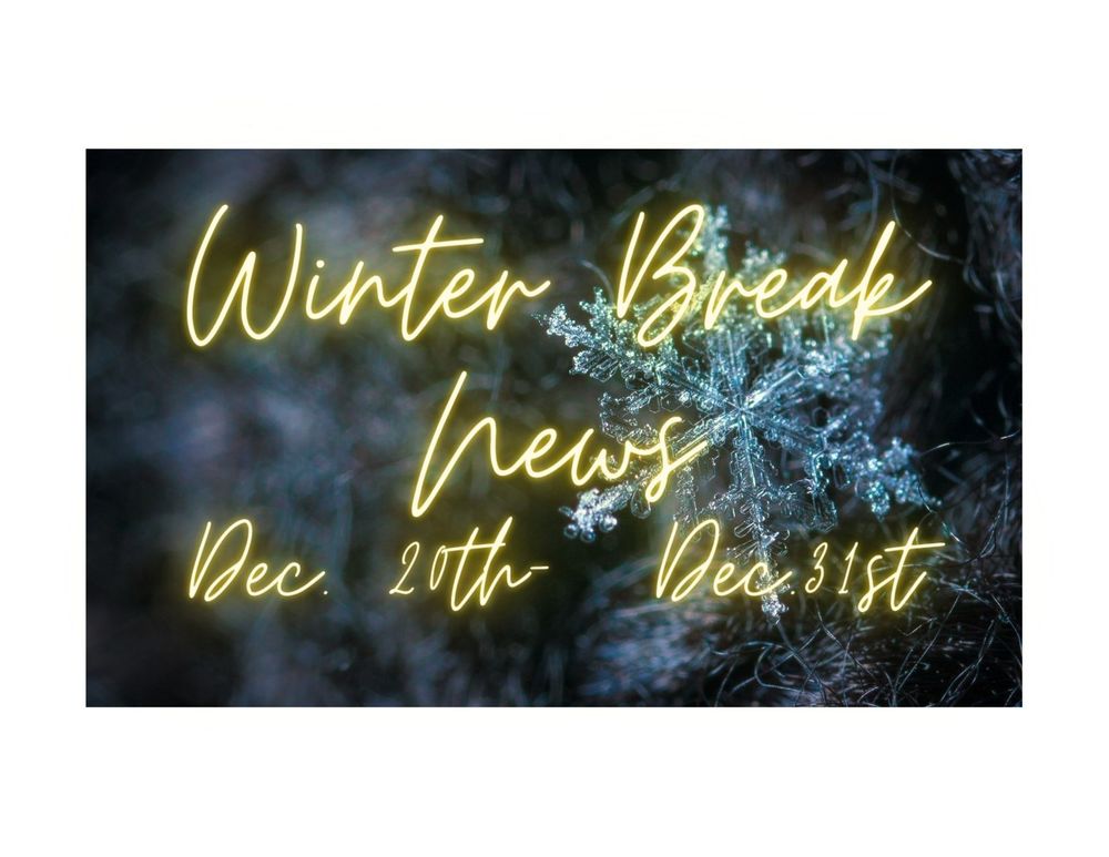 Winter Break News! 