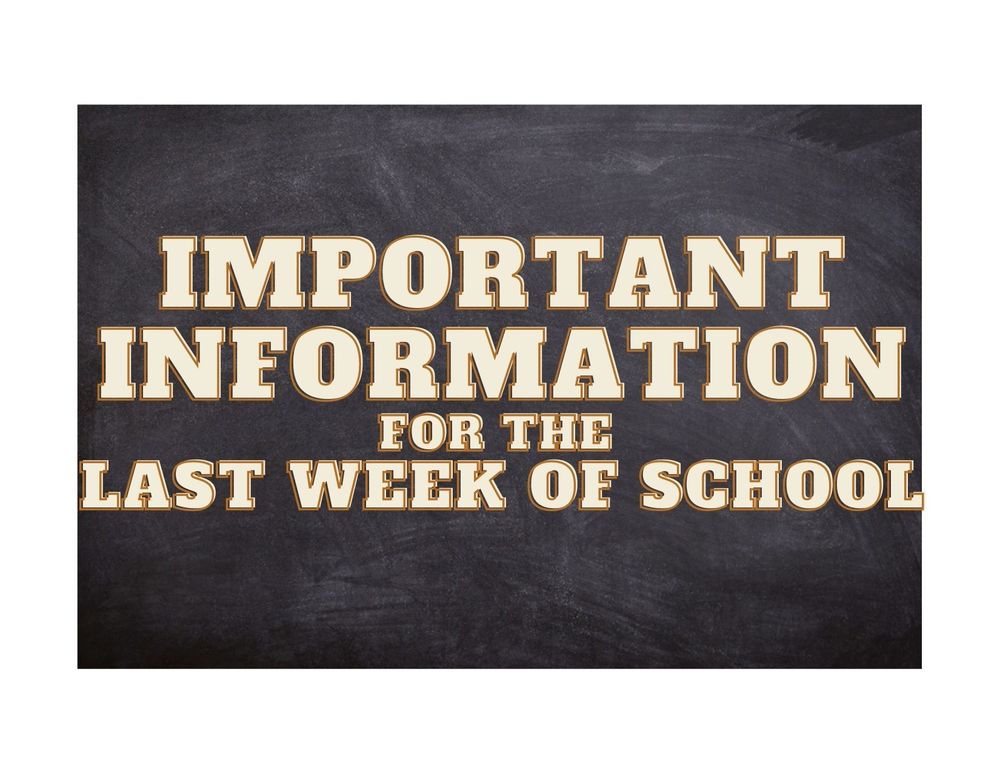 Important Information for the last week of school