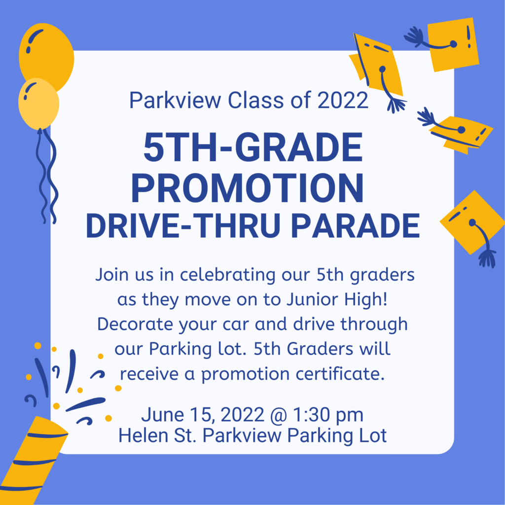 Parkview 5th grade promotion Drive Through. June 15th at 1:30 in the Helen St. Parking lot.