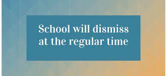 regular dismissal time